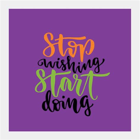 Stop Wishing Start Doing Square Art Prints PosterGully Specials