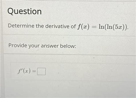 Solved QuestionDetermine the derivative of | Chegg.com