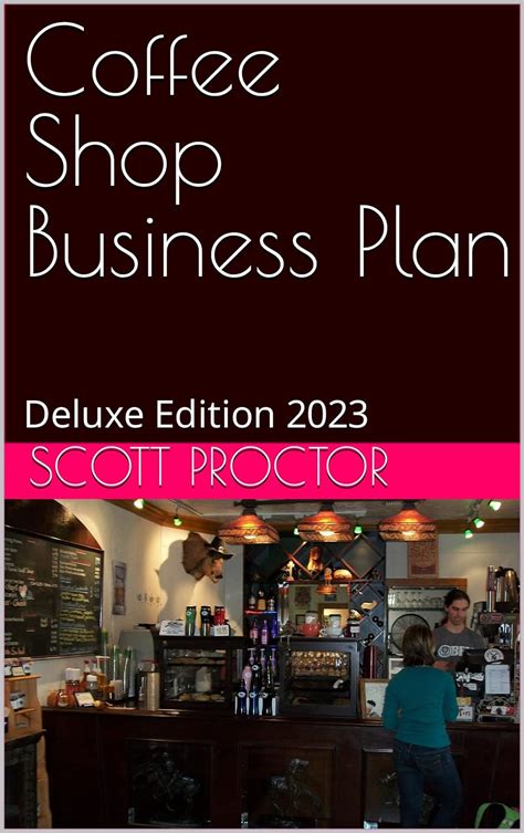 Coffee Shop Business Plan: Deluxe Edition 2023 eBook : Proctor, Scott ...