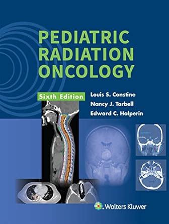 Pediatric Radiation Oncology eBook : Constine, Louis S., Tarbell, Nancy ...
