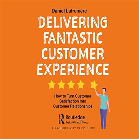 Delivering Fantastic Customer Experience: How to Turn Customer ...