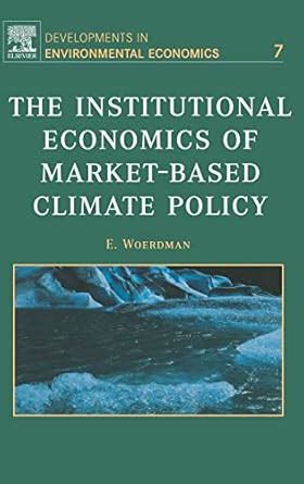 Buy The Institutional Economics of Market-Based Climate Policy: Volume ...