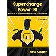 Buy Supercharge Power Bi: Power Bi Is Better When You Learn to Write ...
