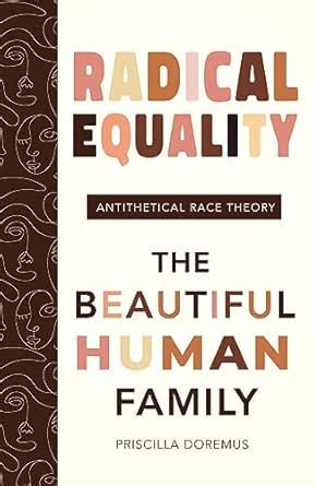 Radical Equality: The Beautiful Human Family (An Antithetical Race ...