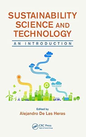 SUSTAINABILITY SCIENCE AND TECHNOLOGY: AN INTRODUCTION : De Las Heras ...