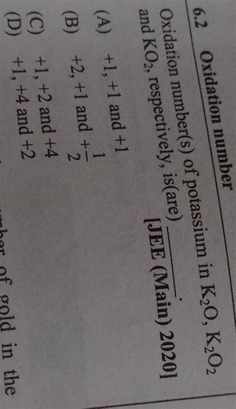 6.2 Oxidation number Oxidation number(s) of potassium in K2 O,K2 O2 and