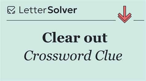 Clear out Crossword Clue Answers