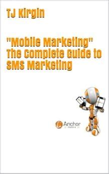 "Mobile Marketing" The Complete Guide to SMS Marketing eBook : Kirgin ...