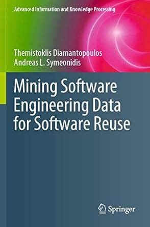Mining Software Engineering Data for Software Reuse (Advanced ...