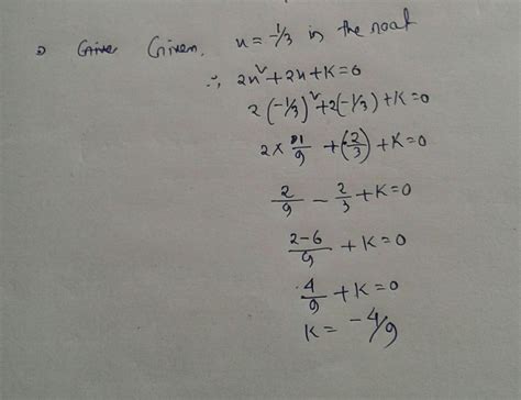 if one root of thr quadratic equation 2x2+2×+k=0 is-1/3 then find the ...