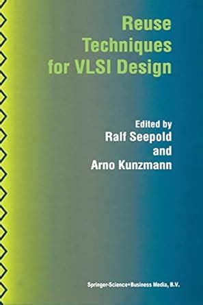 Reuse Techniques for VLSI Design eBook : Seepold, Ralf, Kunzmann, Arno ...
