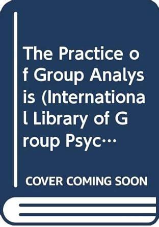 Buy The Practice of Group Analysis (The International Library of Group ...