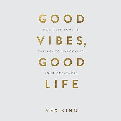 Good Vibes, Good Life: How Self-Love Is the Key to Unlocking Your ...
