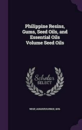 Philippine Resins, Gums, Seed Oils, and Essential Oils Volume Seed Oils ...