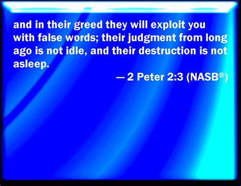 2 Peter 2:3 And through covetousness shall they with feigned words make ...