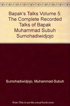 Buy Bapak's Talks: The Complete Recorded Talks of Muhammad-Subuh ...