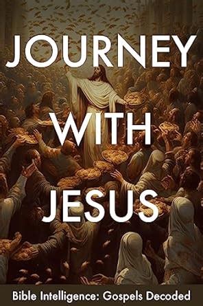 Journey with Jesus: Gospels Decoded (Bible Intelligence) eBook : OpenAi ...
