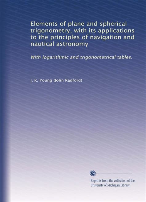 Elements of plane and spherical trigonometry, with its applications to ...