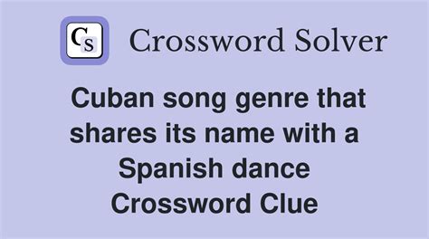 Cuban song genre that shares its name with a Spanish dance - Crossword ...