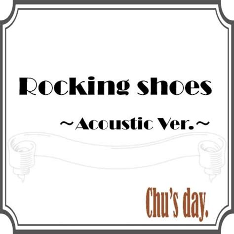 Rocking shoes～Acoustic Ver.～ | Chu's day. Official WebShop