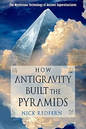 Buy How Antigravity Built the Pyramids: The Mysterious Technology of ...