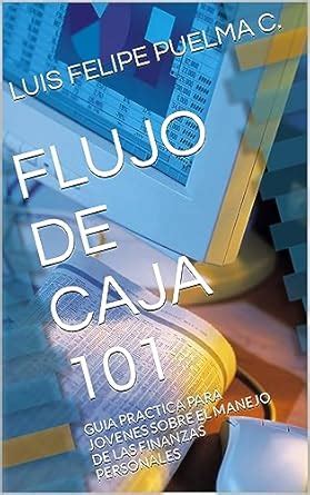 FLUJO DE CAJA 101: GUIA PRACTICA PARA JOVENES SOBRE EL MANEJO DE LAS ...