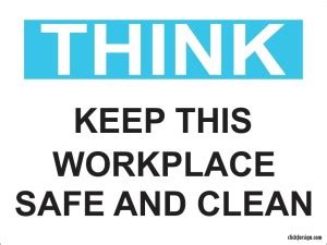 Clickforsign Think Keep This Work Place Safe And Clean OSHA Safety ...