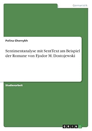 Buy Sentimentanalyse mit SentText am Beispiel der Romane von Fjodor M ...