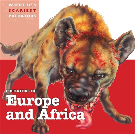 Predators of Europe and Africa (World's Scariest Predators): Madison, Amelia: 9781502601797 ...