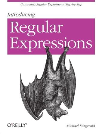 Introducing Regular Expressions: Unraveling Regular Expressions, Step ...