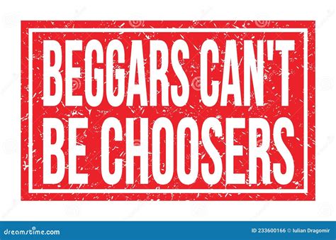 BEGGARS CAN`T BE CHOOSERS, Words on Red Rectangle Stamp Sign Stock ...