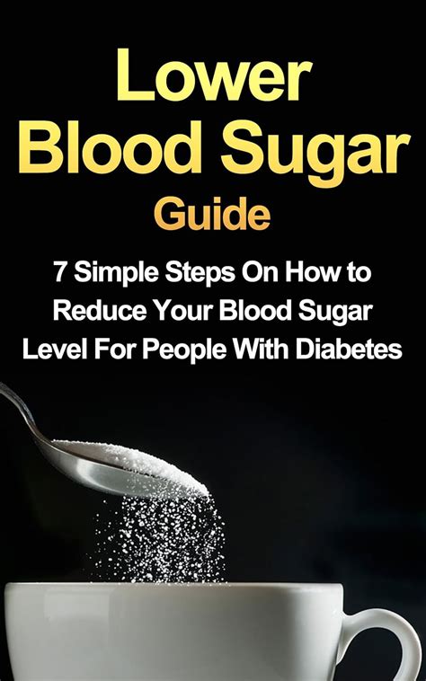 Lower Blood Sugar Guide: 7 Simple Steps On How to Reduce Your Blood ...