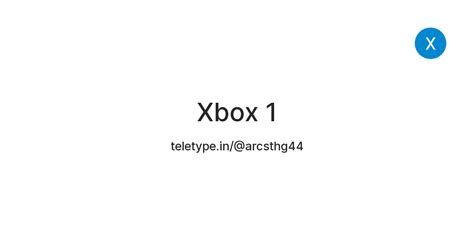 Xbox 1 — Teletype