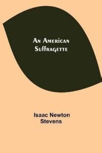 An American Suffragette: Buy An American Suffragette by Newton Stevens ...