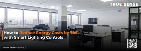 How to Reduce Energy Costs by 70% with Smart Lighting Controls – TRUEiSENSE