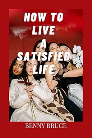 How To Live A Satisfied Life: Guide on how to be content eBook : Bruce ...