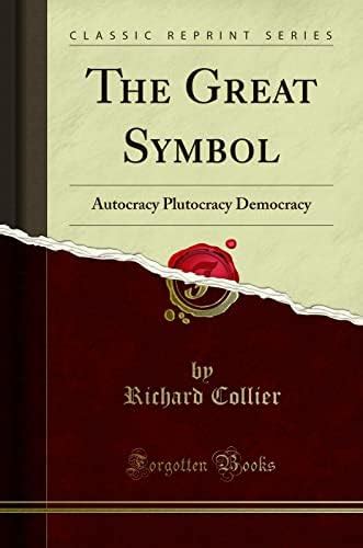 Buy The Great Symbol: Autocracy Plutocracy Democracy (Classic Reprint ...