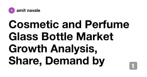 Cosmetic and Perfume Glass Bottle Market Growth Analysis, Share, Demand ...