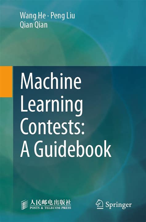Machine Learning Contests: A Guidebook eBook : He, Wang, Liu, Peng ...