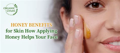 Honey Benefits for Skin: How Honey Helps Your Face – Organic Gyaan