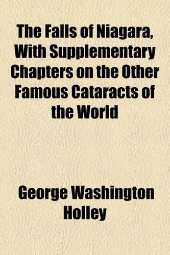 The Falls of Niagara, with Supplementary Chapters on the Other Famous ...