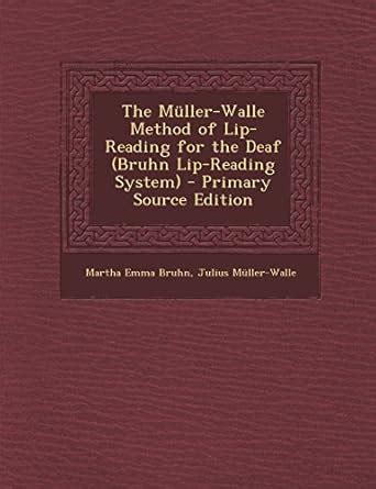 The Muller-Walle Method of Lip-Reading for the Deaf (Bruhn Lip-Reading ...
