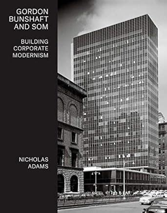 Buy Gordon Bunshaft and SOM – Building Corporate Modernism Book Online ...