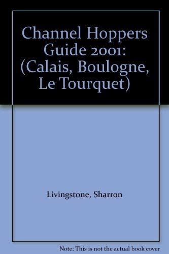 Channel Hoppers Guide 2001: (Calais, Boulogne, Le Tourquet) (Channel ...