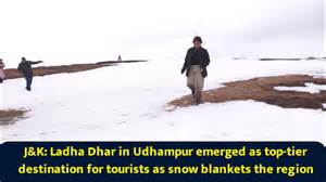 J&K: Ladha Dhar in Udhampur emerged as top-tier destination for ...