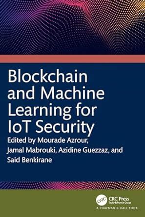 Blockchain and Machine Learning for IoT Security eBook : Azrour ...