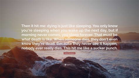 Mieko Kawakami Quote: "Then it hit me: dying is just like sleeping. You ...
