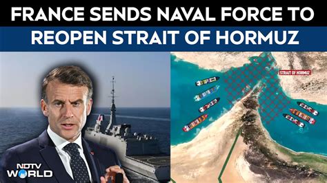 France sends naval force to reopen the Strait of Hormuz amidst oil ...