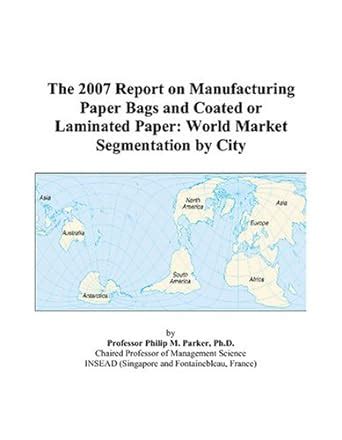 The 2007 Report on Manufacturing Paper Bags and Coated or Laminated ...