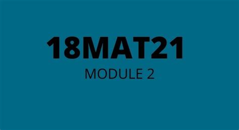 18MAT21 MODULE 2 ADVANCED CALCULUS AND NUMERICAL METHODS